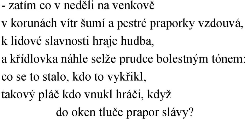 náhle selže prudce bolestným tónem: co se to stalo, kdo to