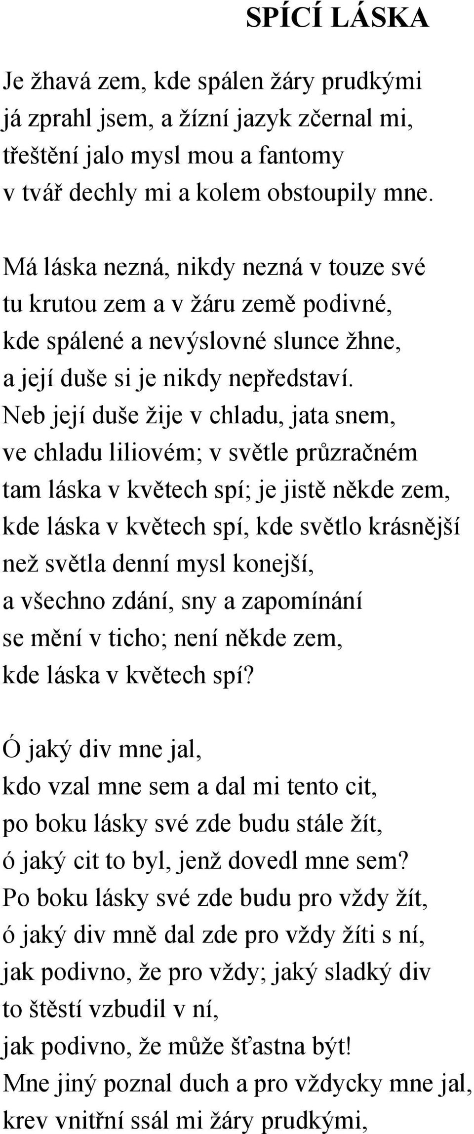 Neb její duše žije v chladu, jata snem, ve chladu liliovém; v světle průzračném tam láska v květech spí; je jistě někde zem, kde láska v květech spí, kde světlo krásnější než světla denní mysl