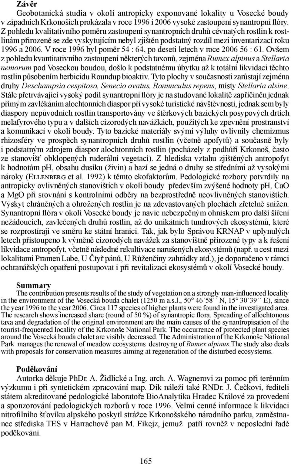 V roce 1996 byl poměr 54 : 64, po deseti letech v roce 2006 56 : 61.