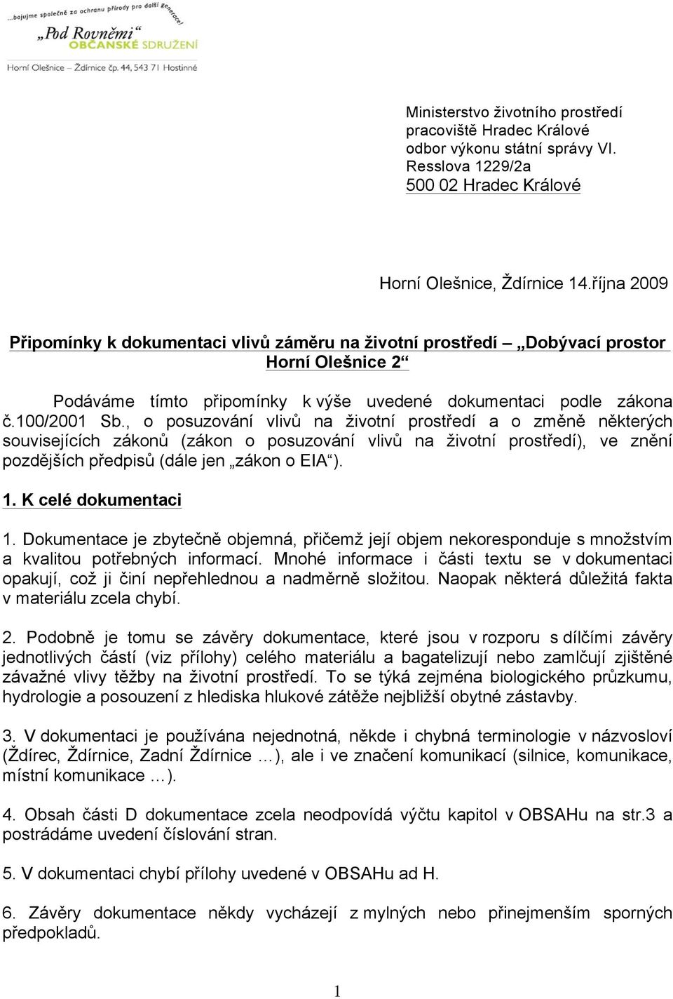 , o posuzování vlivů na životní prostředí a o změně některých souvisejících zákonů (zákon o posuzování vlivů na životní prostředí), ve znění pozdějších předpisů (dále jen zákon o EIA ). 1.