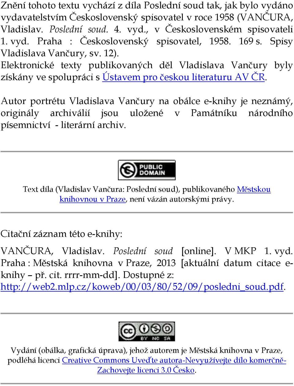 Elektronické texty publikovaných děl Vladislava Vančury byly získány ve spolupráci s Ústavem pro českou literaturu AV ČR.