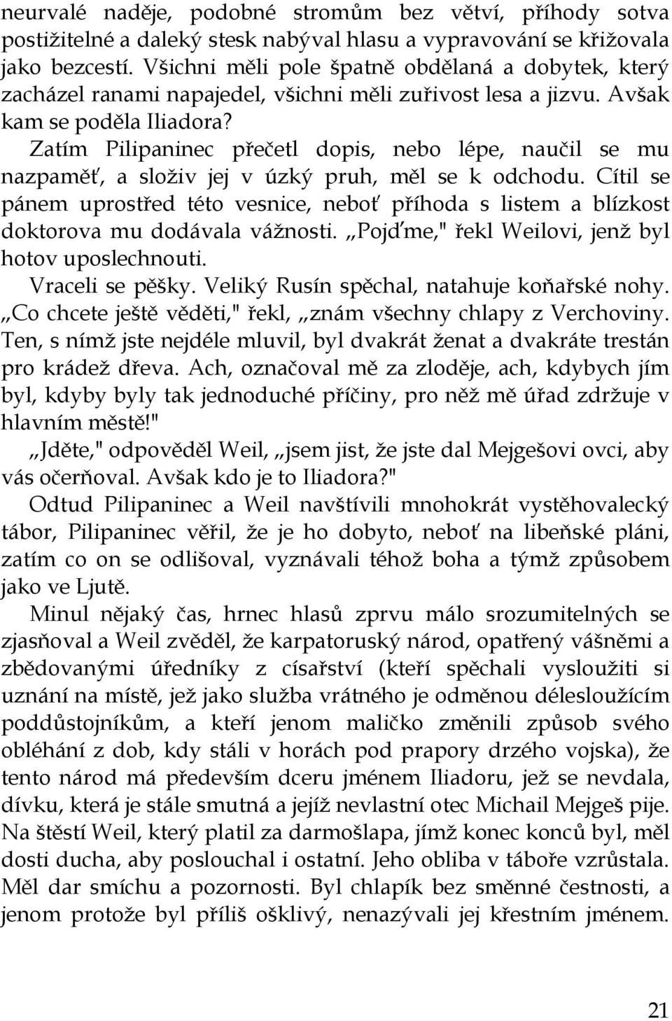 Zatím Pilipaninec přečetl dopis, nebo lépe, naučil se mu nazpaměť, a složiv jej v úzký pruh, měl se k odchodu.