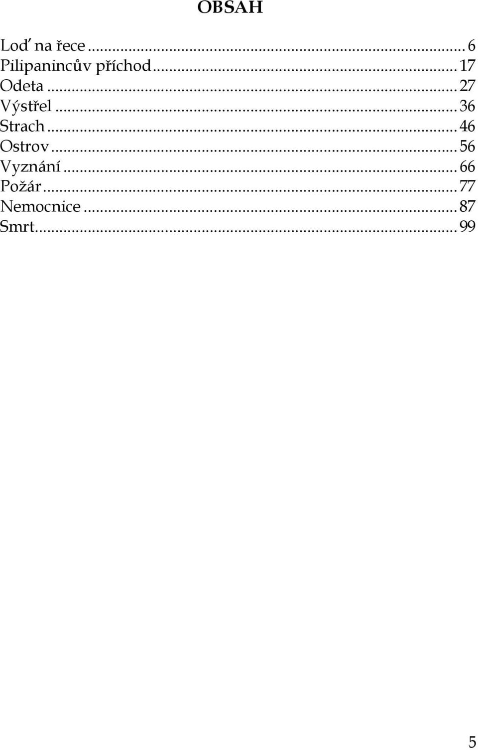 .. 27 Výstřel... 36 Strach... 46 Ostrov.