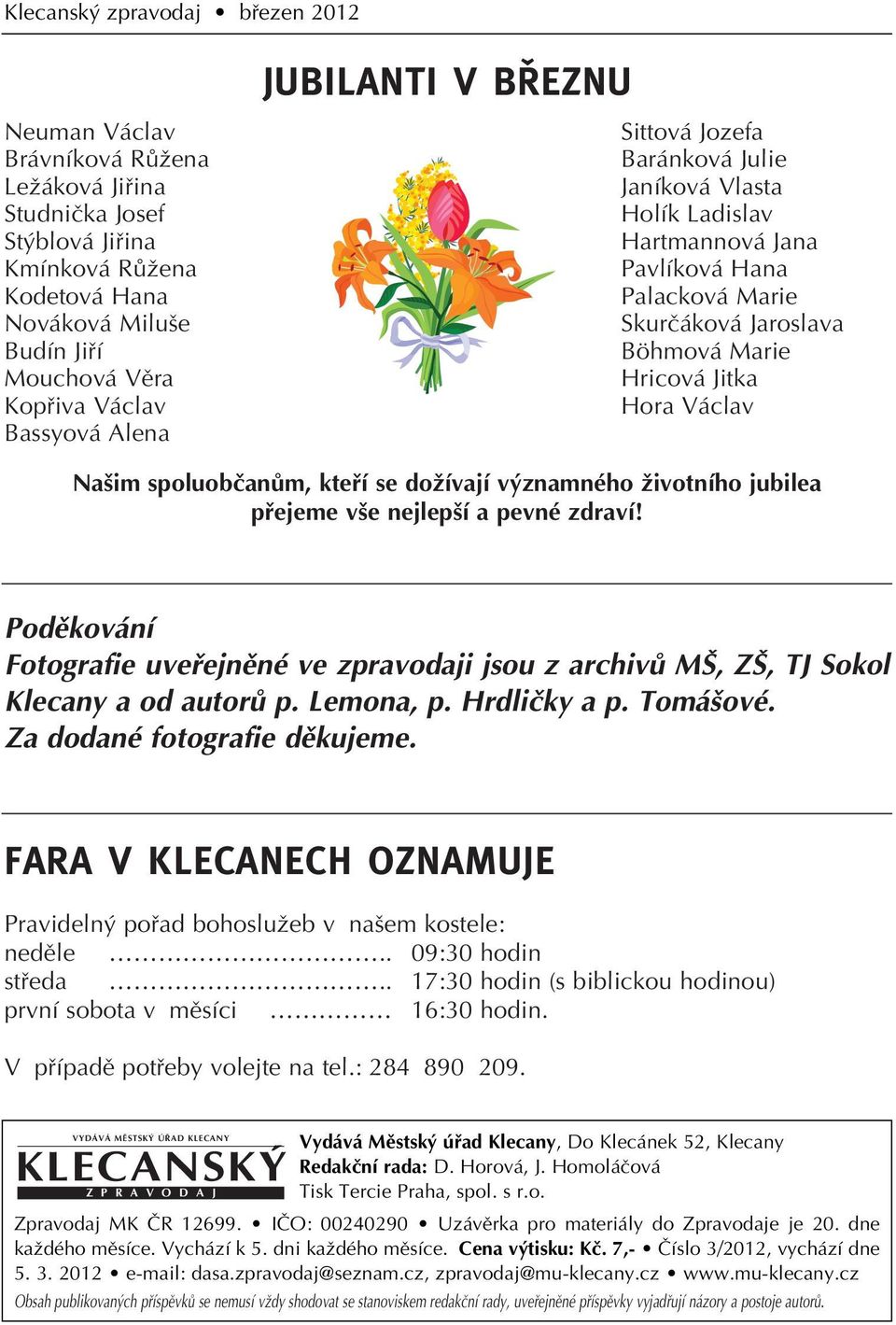 Václav Na im spoluobãanûm, ktefií se doïívají v znamného Ïivotního jubilea pfiejeme v e nejlep í a pevné zdraví!