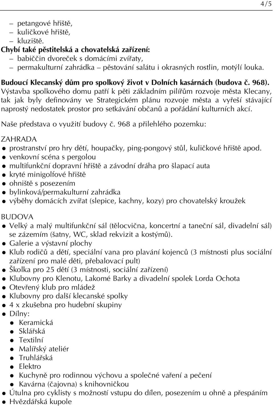 Budoucí Klecansk dûm pro spolkov Ïivot v Dolních kasárnách (budova ã. 968).