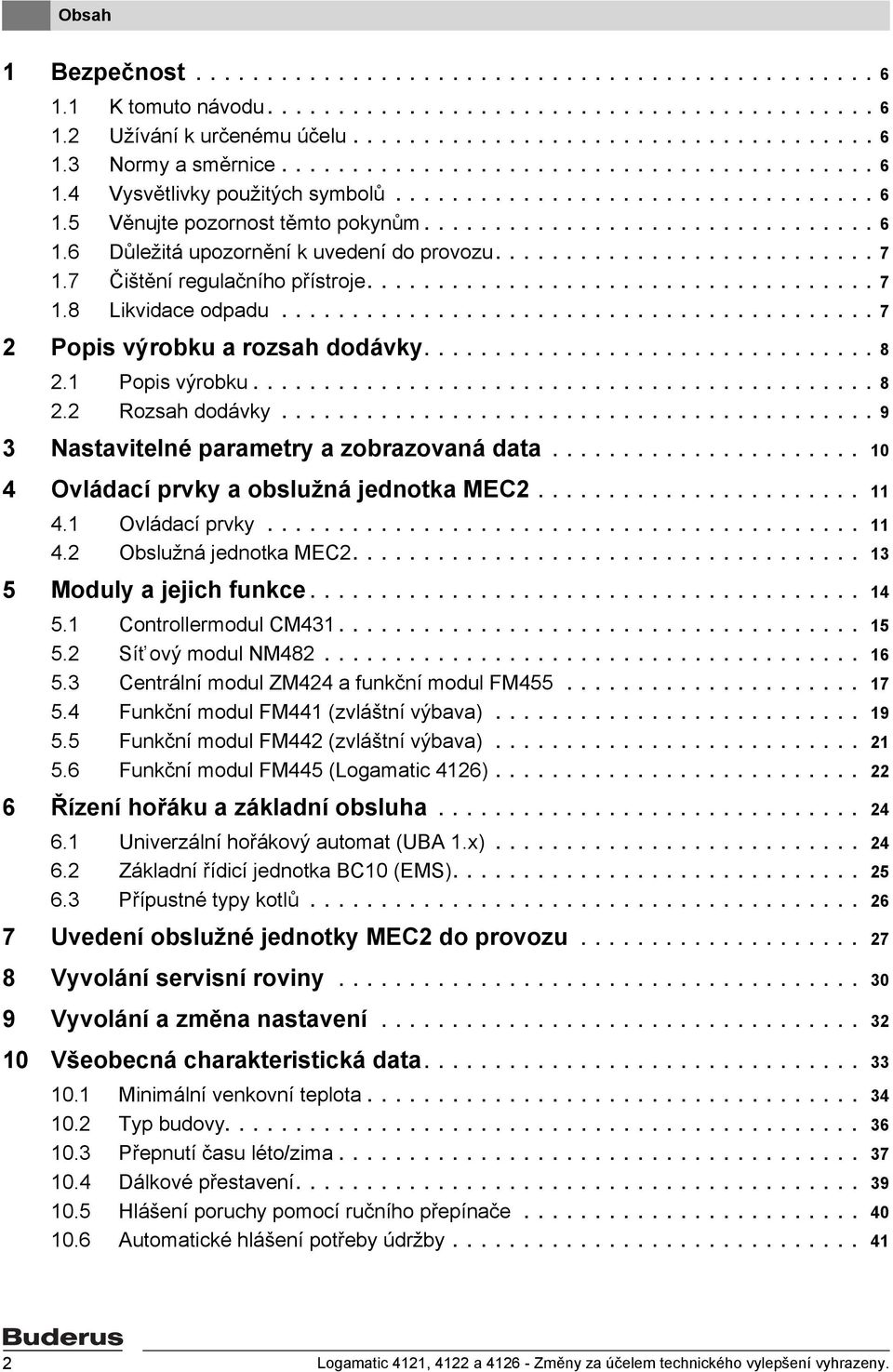 .......................... 7 1.7 Čištění regulačního přístroje.................................... 7 1.8 Likvidace odpadu.......................................... 7 2 Popis výrobku a rozsah dodávky.