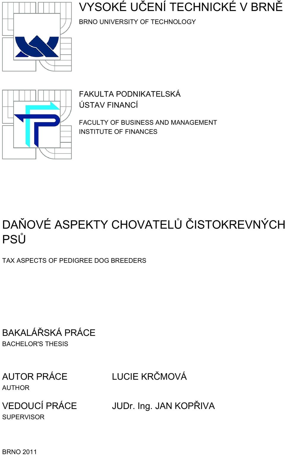 ČISTOKREVNÝCH PSŮ TAX ASPECTS OF PEDIGREE DOG BREEDERS BAKALÁŘSKÁ PRÁCE BACHELOR'S THESIS