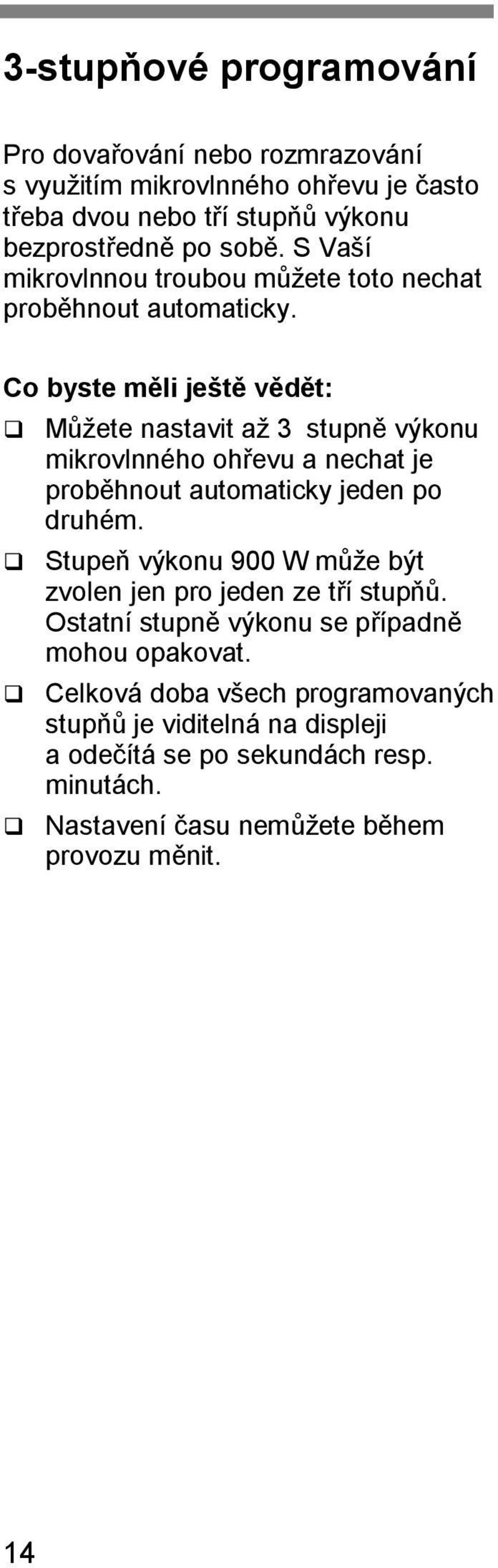 Co byste měli ještě vědět: Můžete nastavit až 3 stupně výkonu mikrovlnného ohřevu a nechat je proběhnout automaticky jeden po druhém.