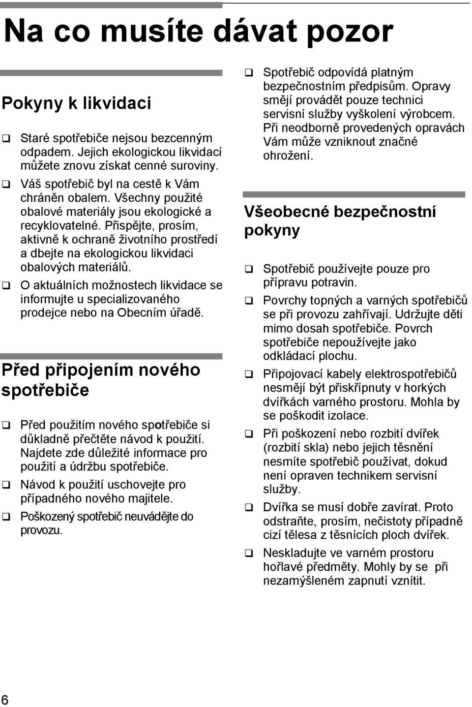 O aktuálních možnostech likvidace se informujte u specializovaného prodejce nebo na Obecním úřadě.