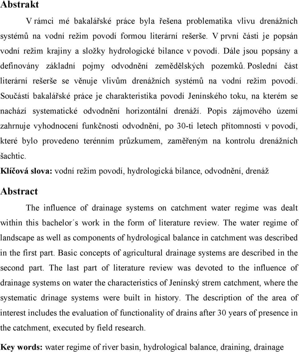 Poslední část literární rešerše se věnuje vlivům drenážních systémů na vodní režim povodí.