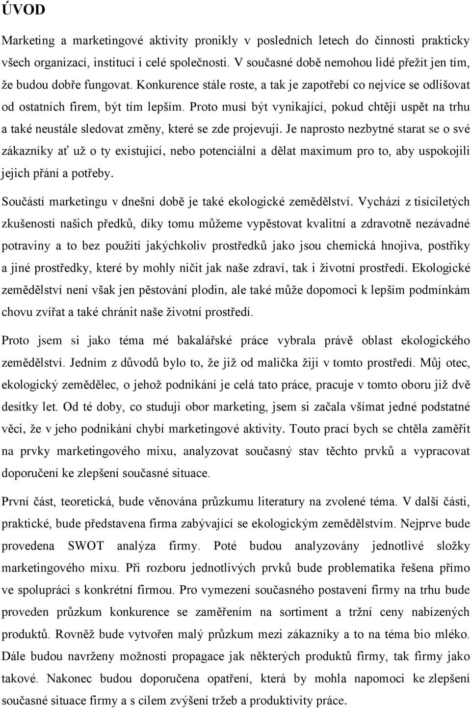 Proto musí být vynikající, pokud chtějí uspět na trhu a také neustále sledovat změny, které se zde projevují.