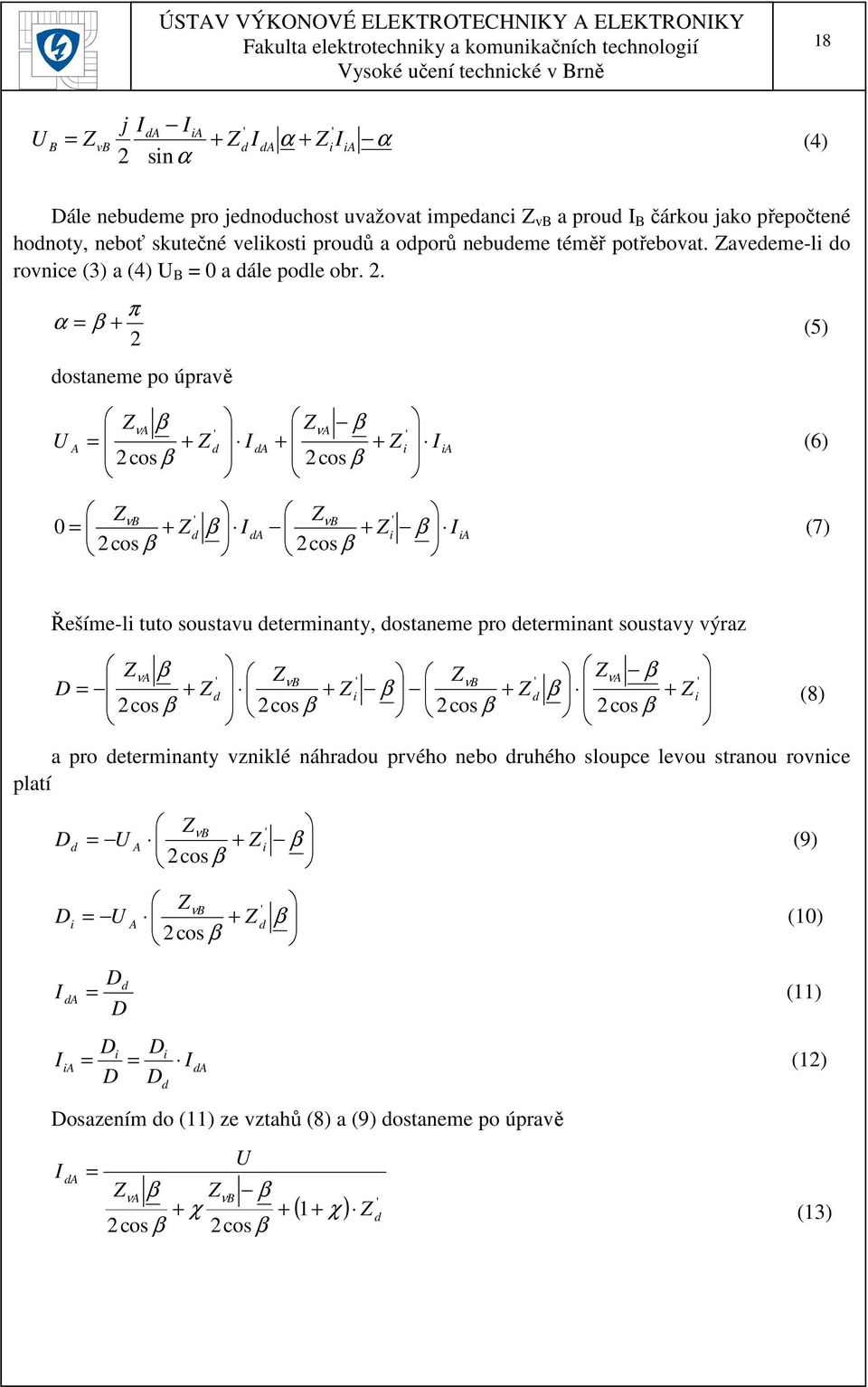 2 π β α = (5) dostaneme po úpravě ia i A da d A A U = 2cos cos 2 β β β β ν ν (6) ia i B da d B = β β β β ν ν 2cos 2cos 0 (7) Řešíme-li tuto soustavu determinanty, dostaneme pro determinant soustavy