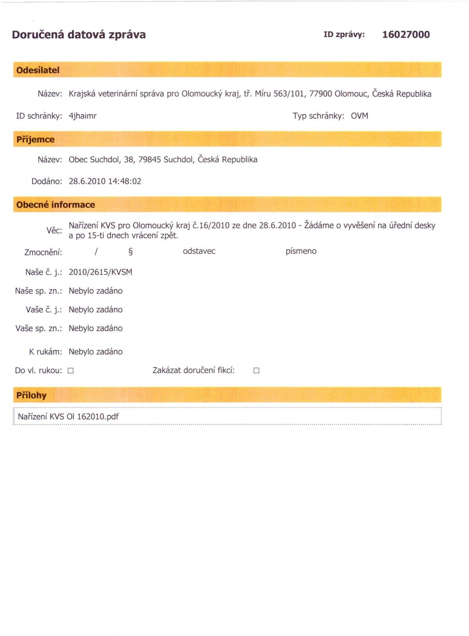 Dodáno: 28.6.2010 14:48:02 Obecné informace věc: Nařízení KVS pro Olomoucký kraj č.16/2010 ze dne 28.6.2010 - Žádáme o vyvěšení na úřední desky a po 15-ti dnech vrácení zpět.