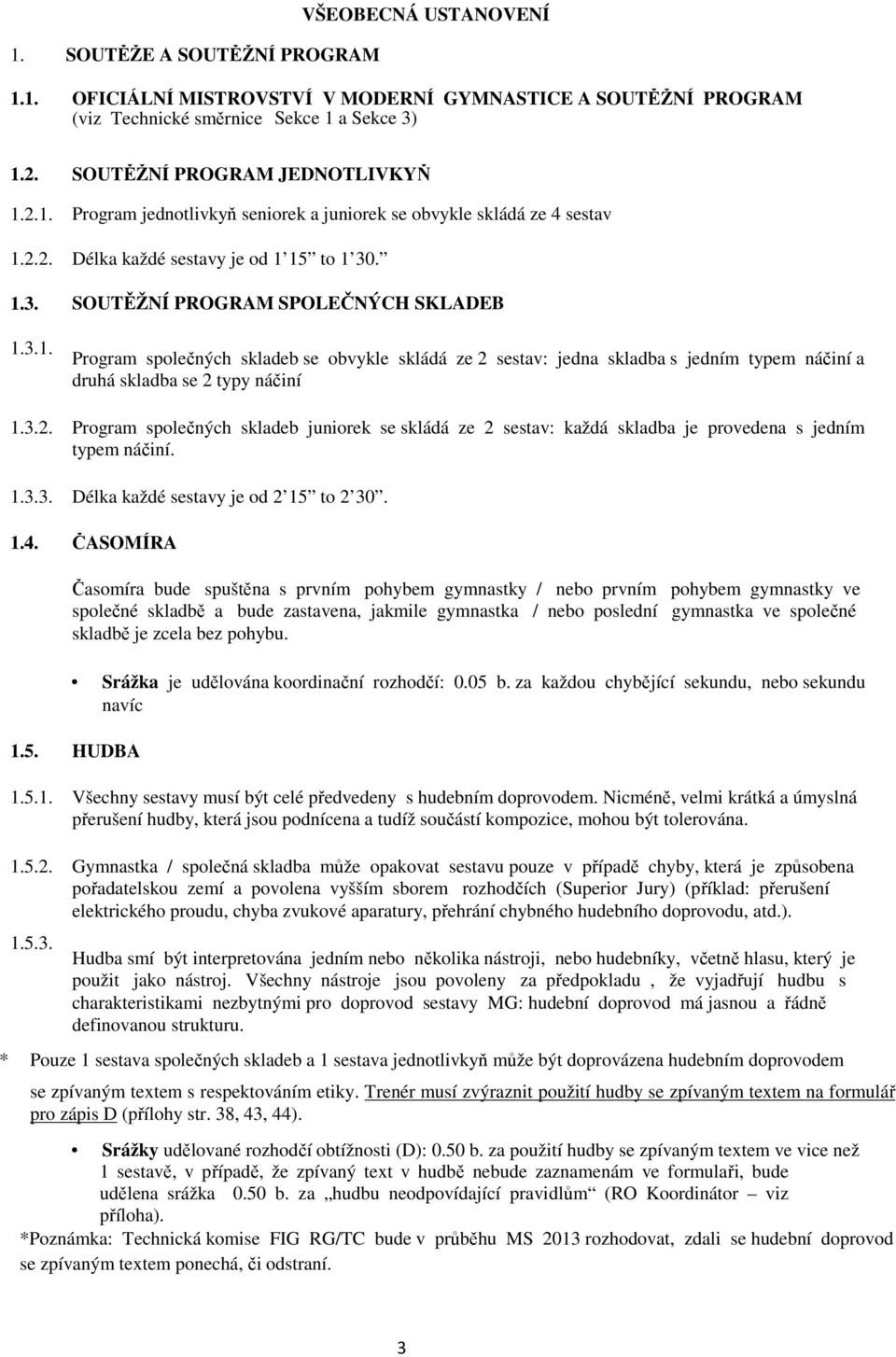 1.3.3. Délka každé sestavy je od 2 15 to 2 30. 1.4.