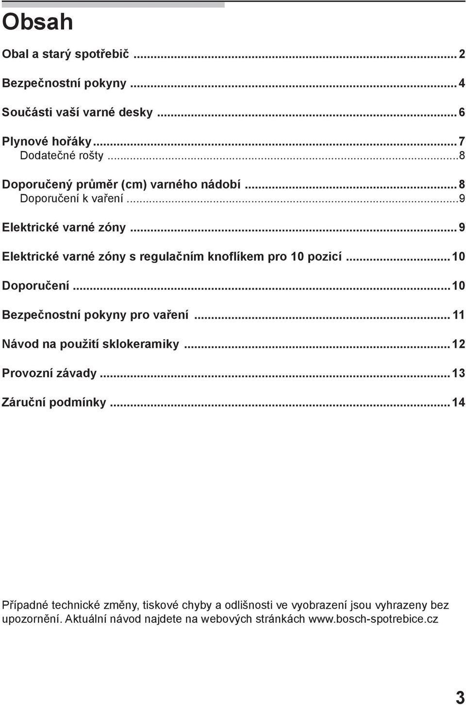 ..9 Elektrické varné zóny s regulačním knoflíkem pro 10 pozicí... 10 Doporučení...10 Bezpečnostní pokyny pro vaření.