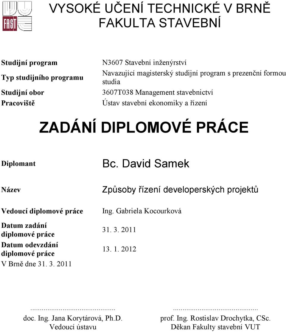 David Samek Název Vedoucí diplomové práce Datum zadání diplomové práce Datum odevzdání diplomové práce V Brně dne 31