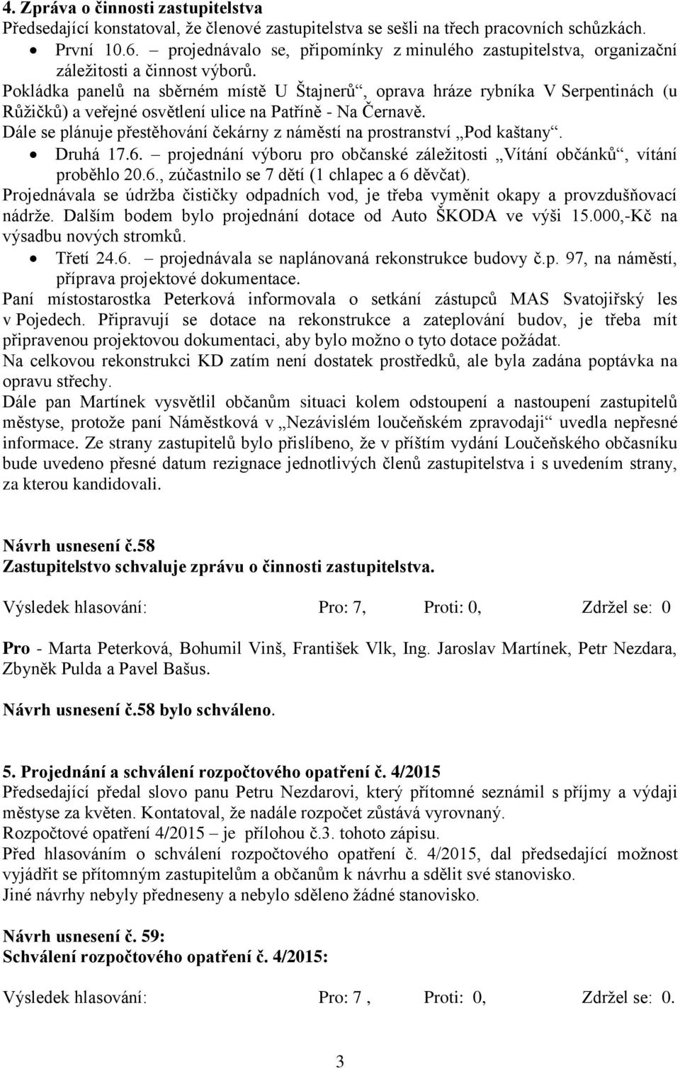 Pokládka panelů na sběrném místě U Štajnerů, oprava hráze rybníka V Serpentinách (u Růžičků) a veřejné osvětlení ulice na Patříně - Na Černavě.