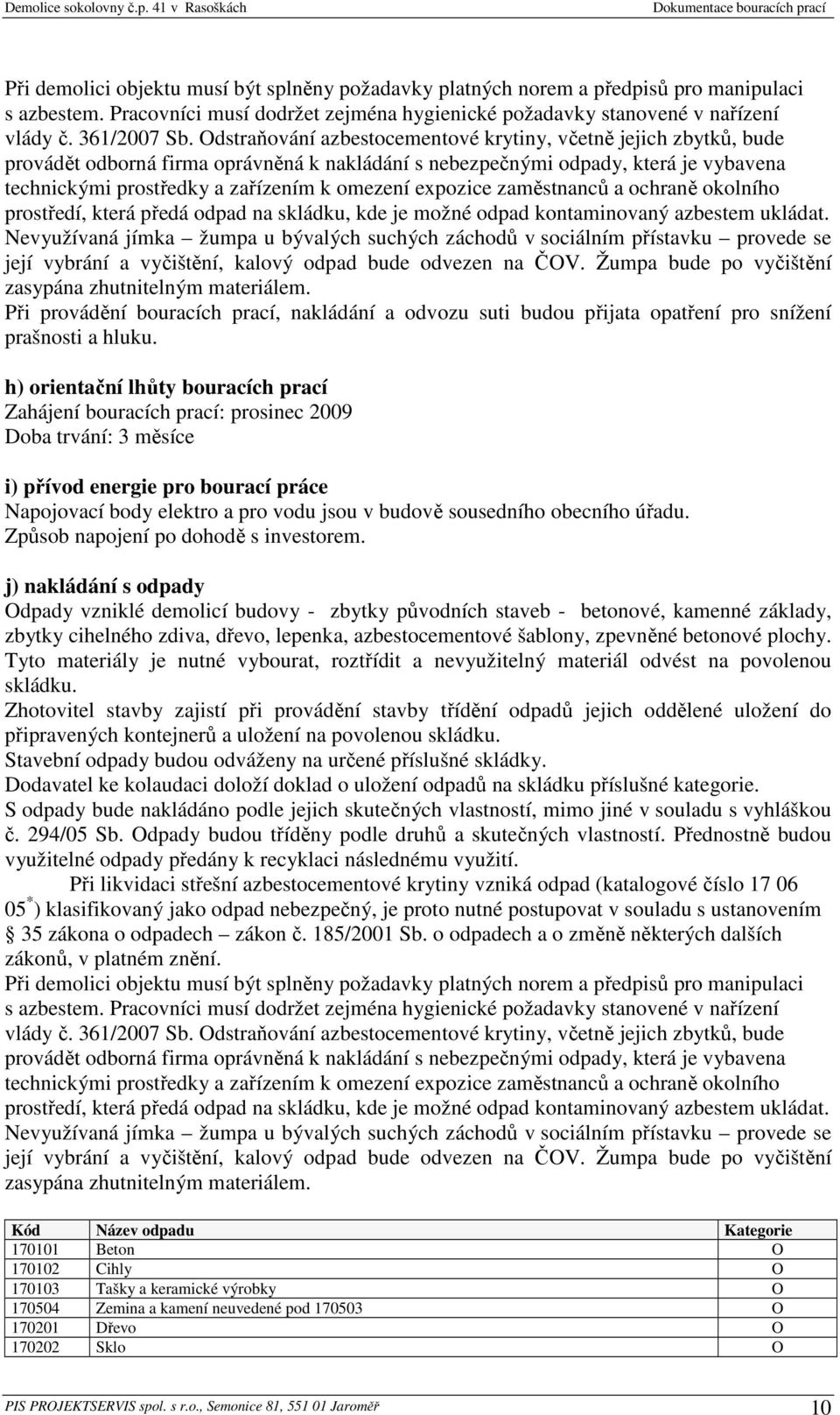 expozice zaměstnanců a ochraně okolního prostředí, která předá odpad na skládku, kde je možné odpad kontaminovaný azbestem ukládat.