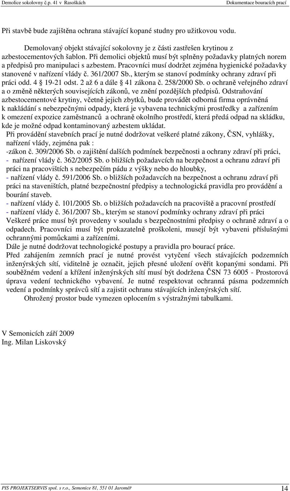 , kterým se stanoví podmínky ochrany zdraví při práci odd. 4 19-21 odst. 2 až 6 a dále 41 zákona č. 258/2000 Sb.