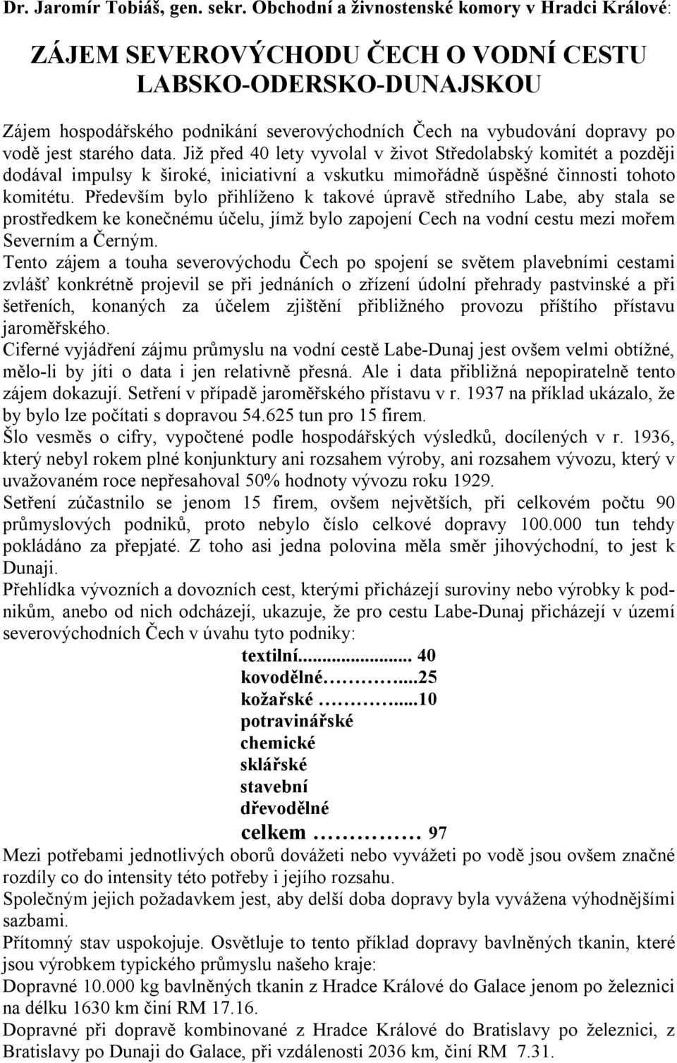 starého data. Již před 40 lety vyvolal v život Středolabský komitét a později dodával impulsy k široké, iniciativní a vskutku mimořádně úspěšné činnosti tohoto komitétu.