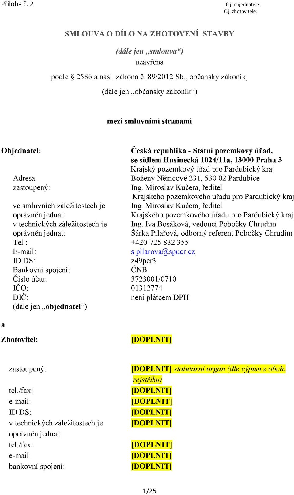 Pardubický kraj Adresa: Boženy Němcové 231, 530 02 Pardubice zastoupený: Ing. Miroslav Kučera, ředitel Krajského pozemkového úřadu pro Pardubický kraj ve smluvních záležitostech je Ing.