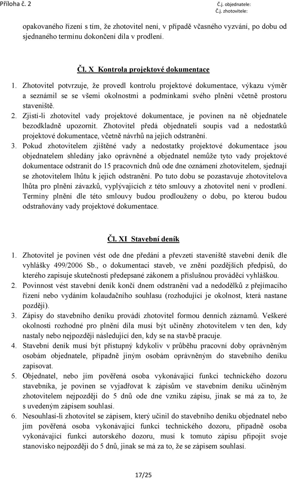 Zjistí-li zhotovitel vady projektové dokumentace, je povinen na ně objednatele bezodkladně upozornit.