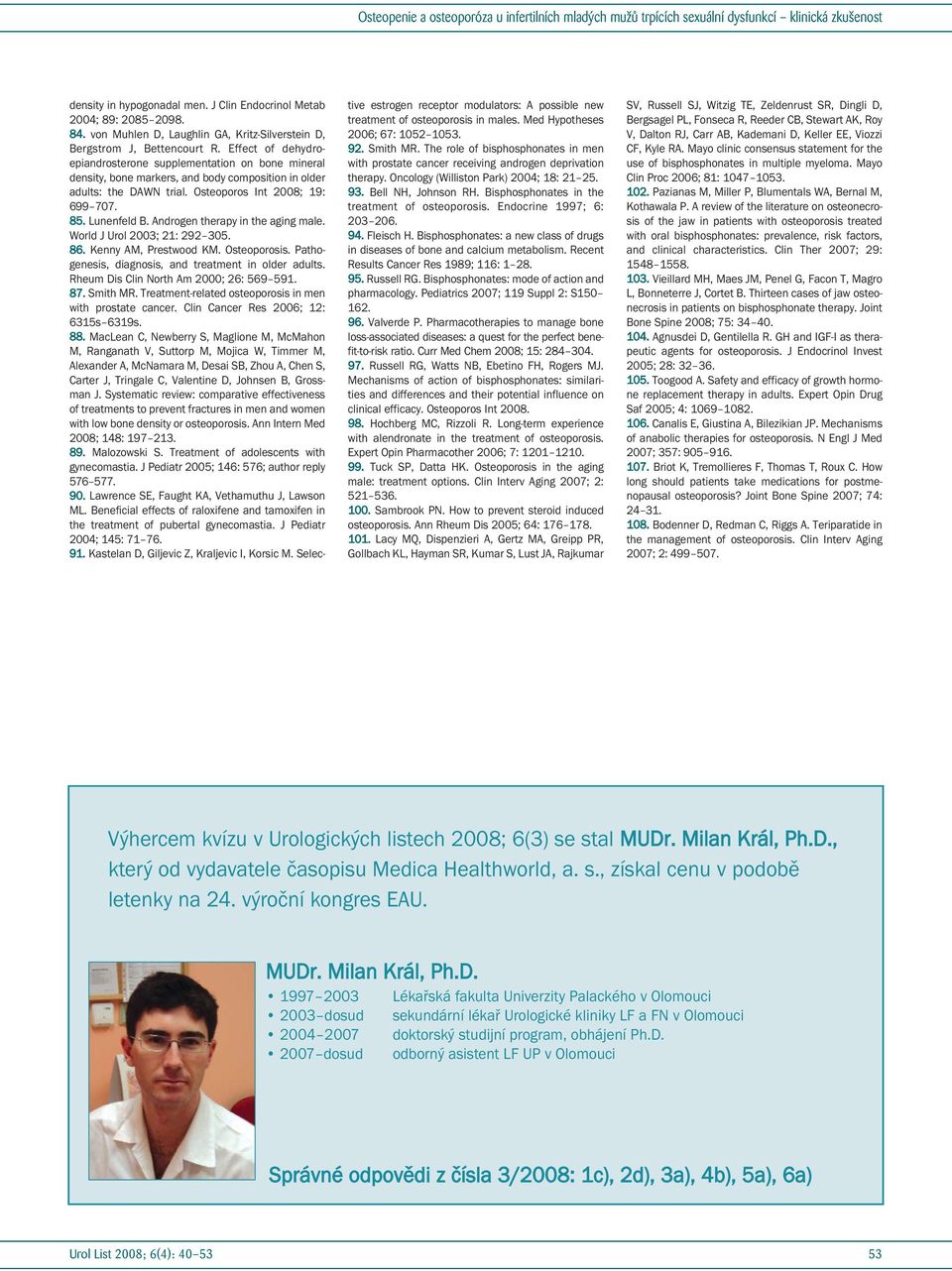 Androgen therapy in the aging male. World J Urol 2003; 21: 292 305. 86. Kenny AM, Prestwood KM. Osteoporosis. Pathogenesis, diagnosis, and treatment in older adults.