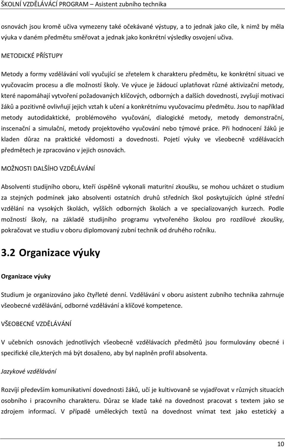 Ve výuce je žádoucí uplatňovat různé aktivizační metody, které napomáhají vytvoření požadovaných klíčových, odborných a dalších dovedností, zvyšují motivaci žáků a pozitivně ovlivňují jejich vztah k