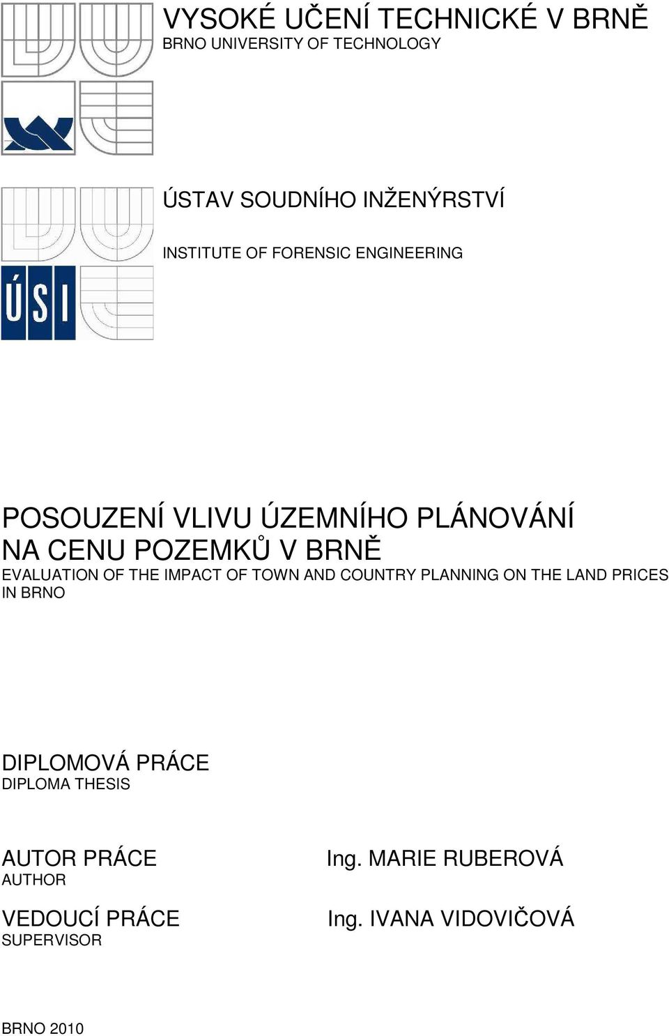 THE IMPACT OF TOWN AND COUNTRY PLANNING ON THE LAND PRICES IN BRNO DIPLOMOVÁ PRÁCE DIPLOMA