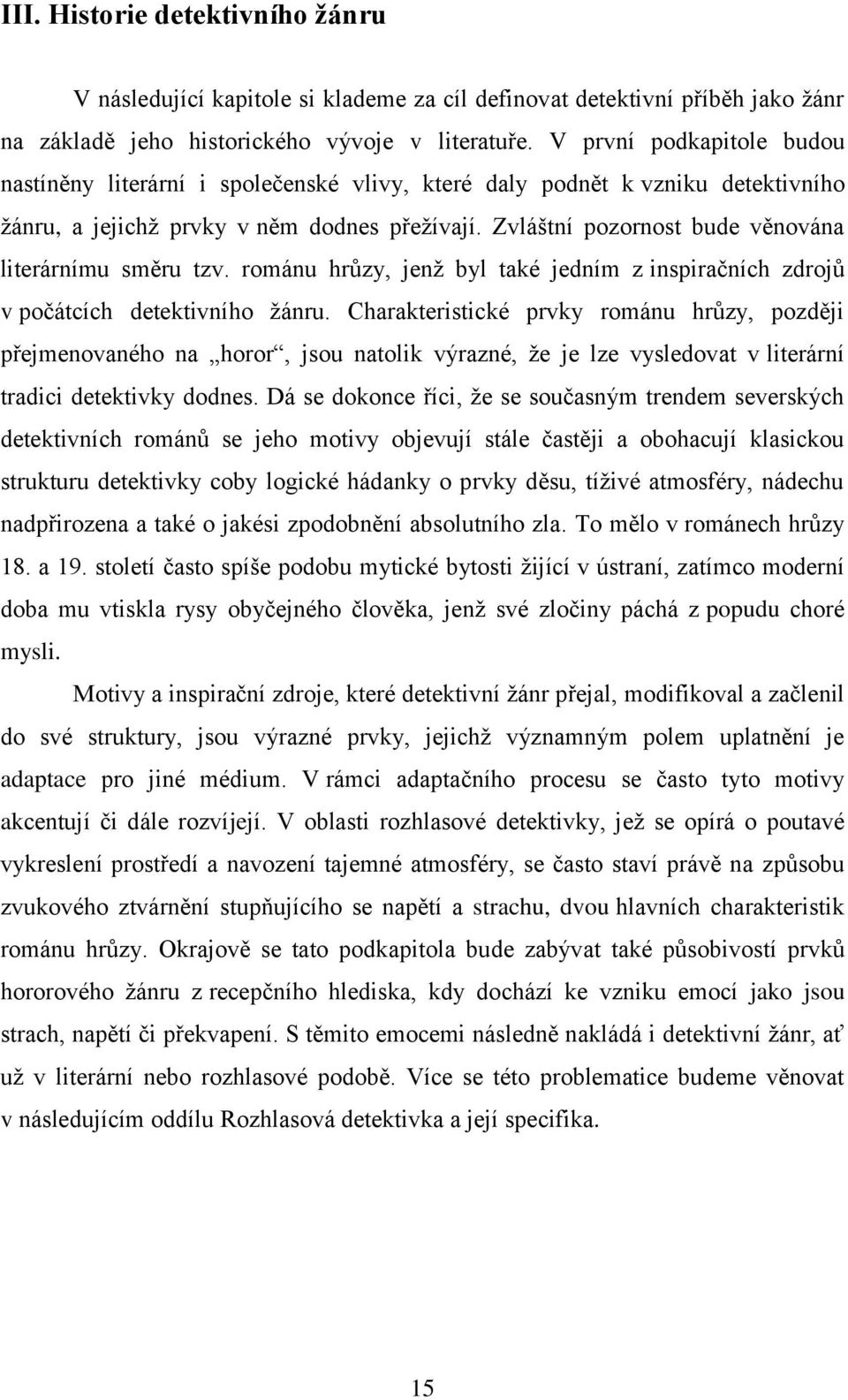 Zvláštní pozornost bude věnována literárnímu směru tzv. románu hrůzy, jenž byl také jedním z inspiračních zdrojů v počátcích detektivního žánru.