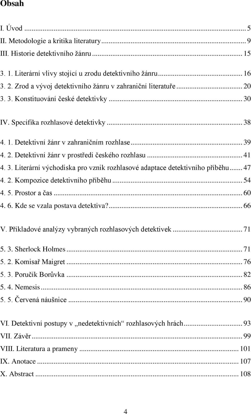2. Detektivní žánr v prostředí českého rozhlasu... 41 4. 3. Literární východiska pro vznik rozhlasové adaptace detektivního příběhu... 47 4. 2. Kompozice detektivního příběhu... 54 4. 5. Prostor a čas.