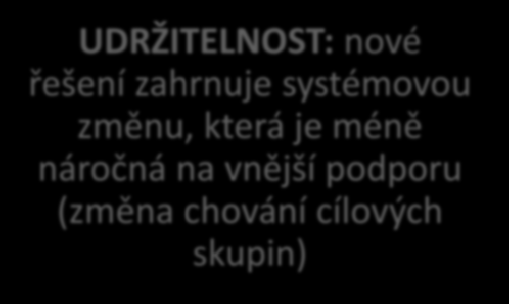 ZAVEDENÍ: nové řešení zahrnuje (postup) zavedení a uplatnění nových nápadů (inovace) oproti jejich pouhému vytvoření (invence) UDRŽITELNOST: nové řešení zahrnuje systémovou změnu, která je méně