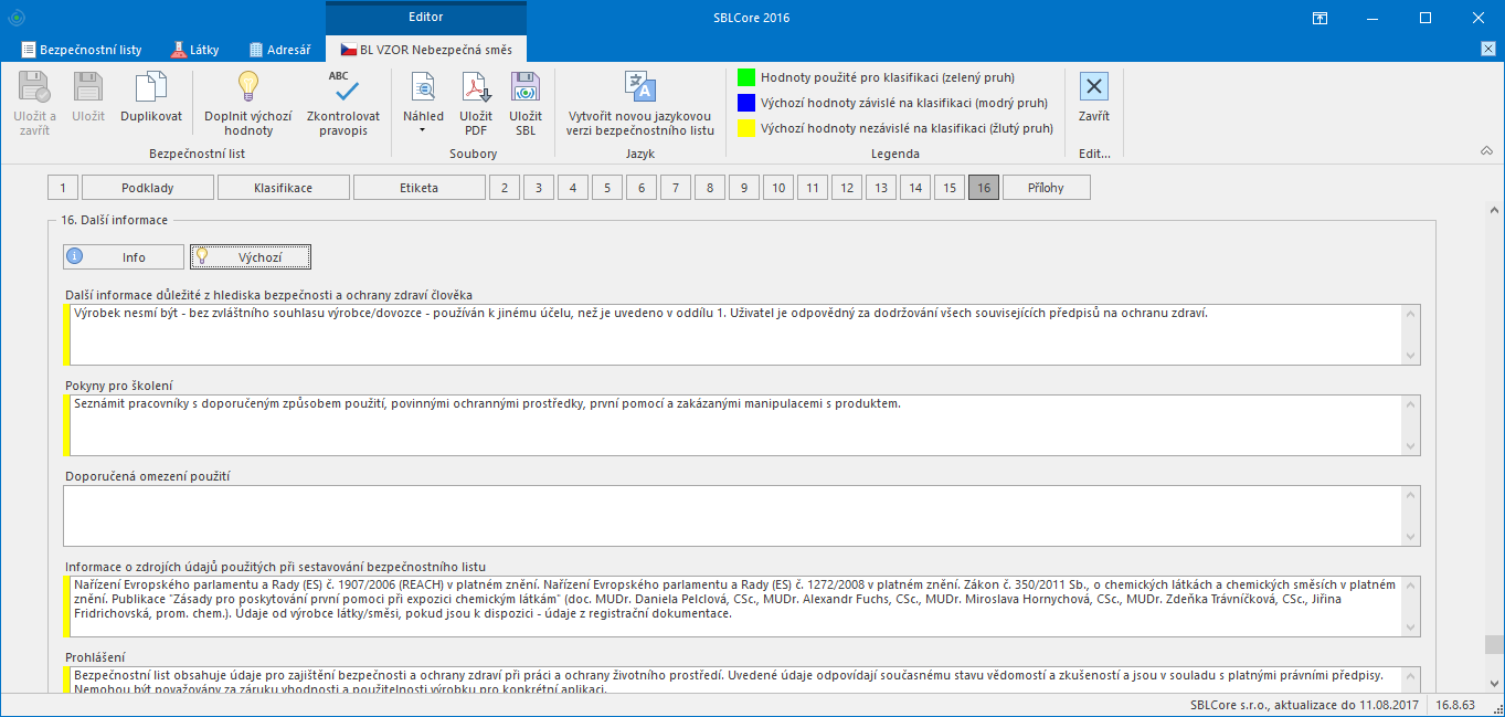 41 SBLCore 2016 ODDÍL 15: INFORMACE O PŘEDPISECH Oddíl uvádí další informace o právních předpisech týkajících se látky nebo směsi, které ještě nejsou v bezpečnostním listu uvedeny.