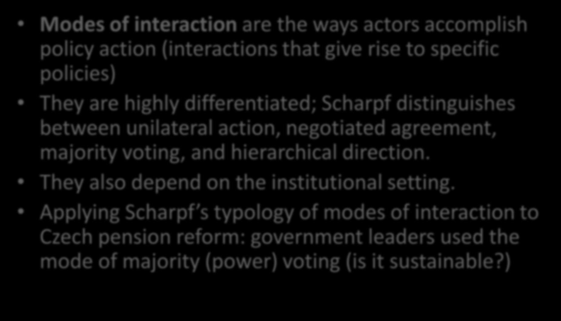 Modes of interaction Modes of interaction are the ways actors accomplish policy action (interactions that give rise to specific policies) They are highly differentiated; Scharpf distinguishes between