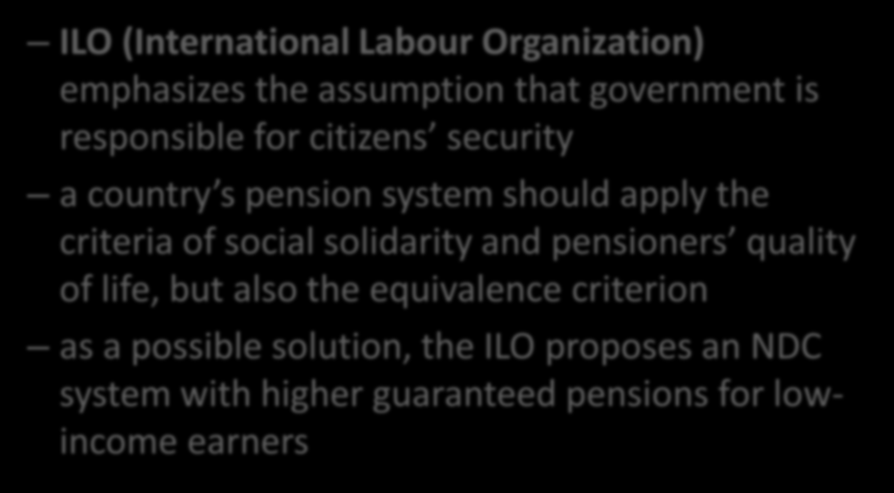 International Actor-Institutions ILO (International Labour Organization) emphasizes the assumption that government is responsible for citizens security a country s pension system should apply the