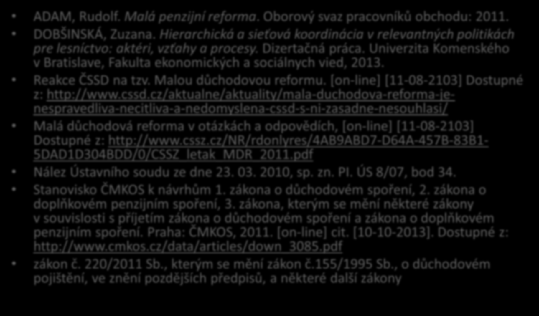 Literatura v českém/slovenském jazyce ADAM, Rudolf. Malá penzijní reforma. Oborový svaz pracovníků obchodu: 2011. DOBŠINSKÁ, Zuzana.