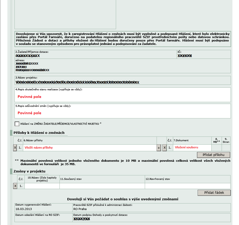 a. Do 12. kola - formulář Hlášení o změnách Zaškrtne se pouze v případě, že se jedná o změnu žadatele (změnu právní formy). Přílohy k Hlášení o změnách, (např.