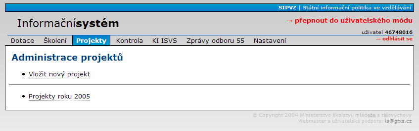 Administrace projektů v Informačním systému SIPVZ Přihlášení Školy a organizace se přihlašují svým uživatelským jménem (IČ).