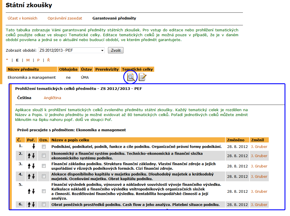 7 STÁTNÍ ZKOUŠKY jako jsou termín a místo konání, předměty státní zkoušky, seznam členů komise, seznam studentů, kteří byli komisi přiděleni, a povinně volitelné předměty, jež si studenti zvolili.