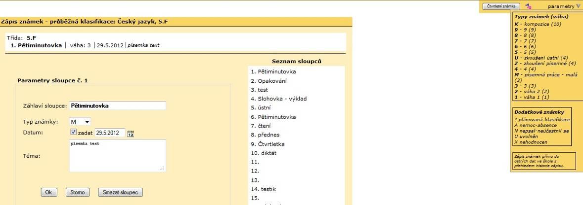 Váha známky se zadává podle vytvořené stupnice. Obr. 14 Parametry známky Pokud se nezadá datum a poznámka v parametrech sloupce, mohou se zadávat při vkládání známky.