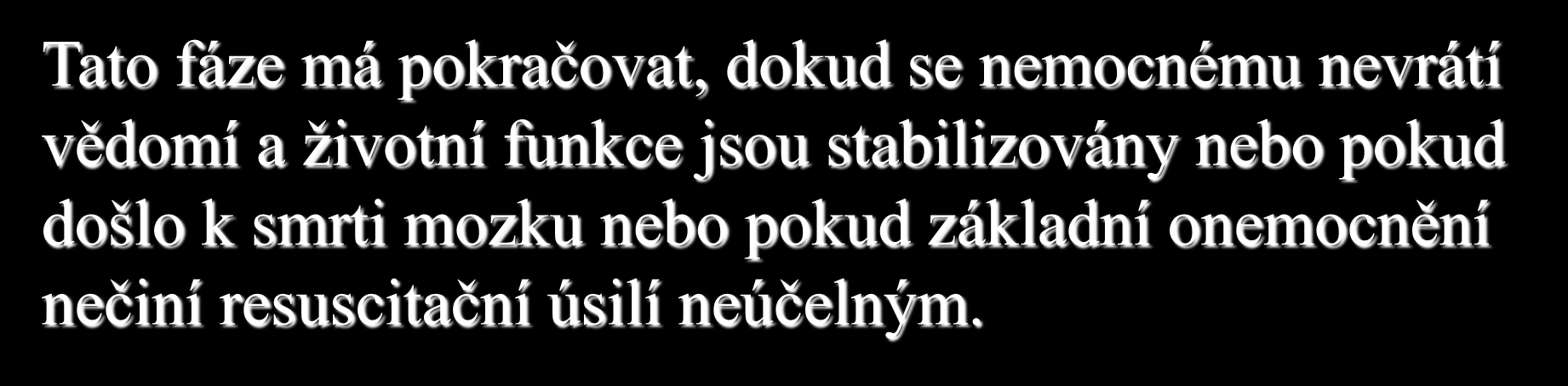 Dlouhodobá resuscitace (G,H,I) G. Gauging : stanovení a léčení příčiny náhlé zástavy oběhu, rozhodnutí o pokračování NR H. Human mentation: léčení zaměřené na uchování všech funkcí CNS I.