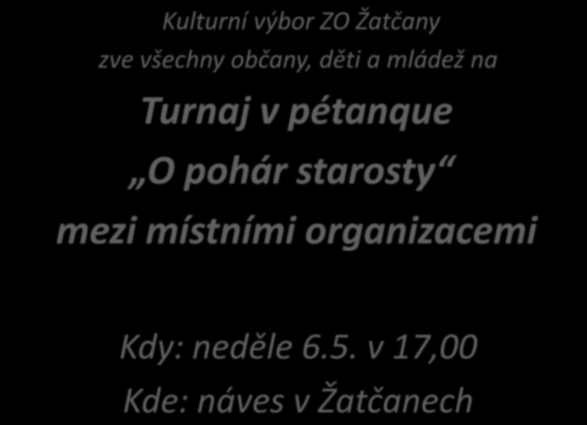 Kulturní výbor ZO Žatčany zve všechny občany, děti a mládež na Turnaj v pétanque O