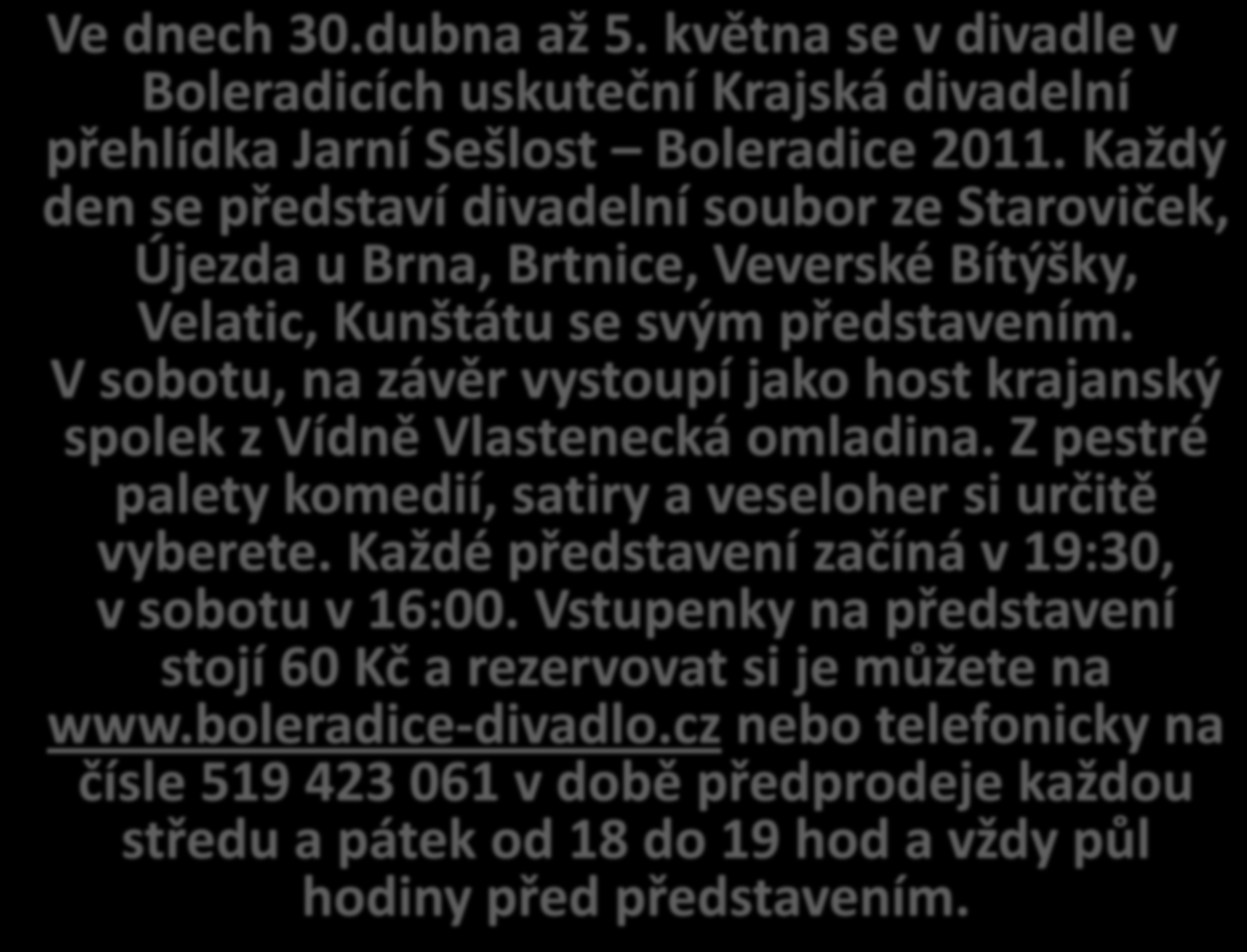 Ve dnech 30.dubna až 5. května se v divadle v Boleradicích uskuteční Krajská divadelní přehlídka Jarní Sešlost Boleradice 2011.