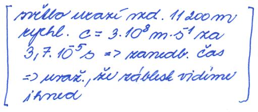 d) příklady 1 Přibližnou vzdálenost blížící se bouřky lze určit tak, že budeme zvolna odpočítávat dobu, která uplyne od záblesku do zahřmění.