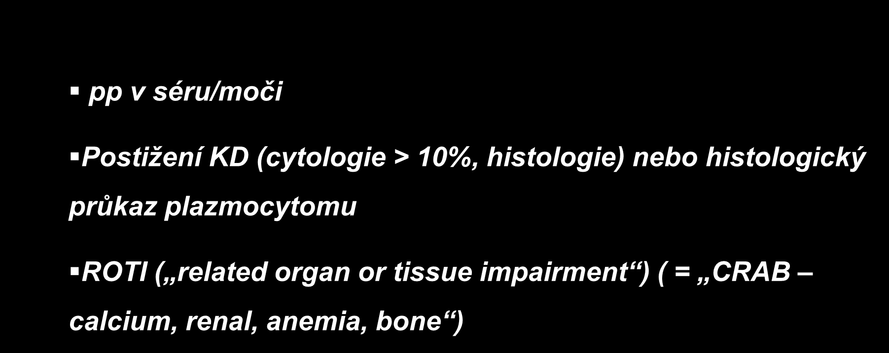 Diagnostická kriteria MM (IMWG 2003) pp v séru/moči Postižení KD (cytologie > 10%, histologie) nebo