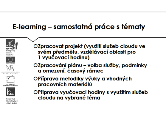 E-learning (20 h) - Zpracovat projekt (využití služeb cloudu ve svém předmětu, vzdělávací oblasti pro 1 vyučovací hodinu) - Zpracování plánu volba služby, podmínky a omezení, časový rámec - Příprava