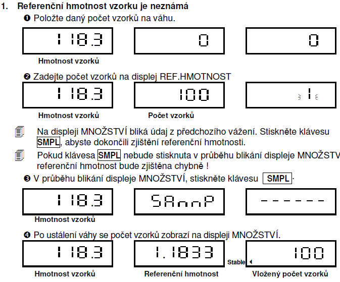 Vymazání přednastavené táry Sundejte obal z váhy. Displej zobrazí hmotnost se záporným znaménkem. Stiskněte opět klávesu T, na displeji se zobrazí nula, šipka vedle symbolu NET zmizí.