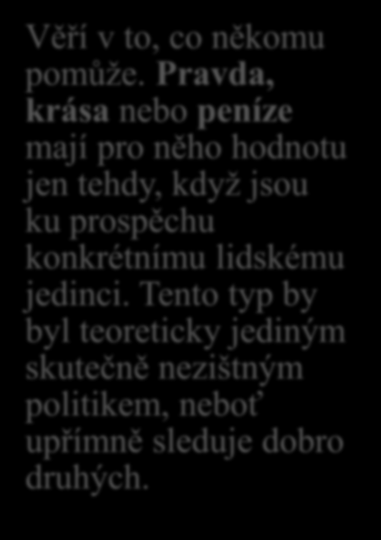 4) Sociální typ osobnosti Hlavní hodnotou je láska k lidem. Touží pomáhat druhým, umí se vcítit, jeho cílem je konat dobro. Bývá altruistický, humánní.