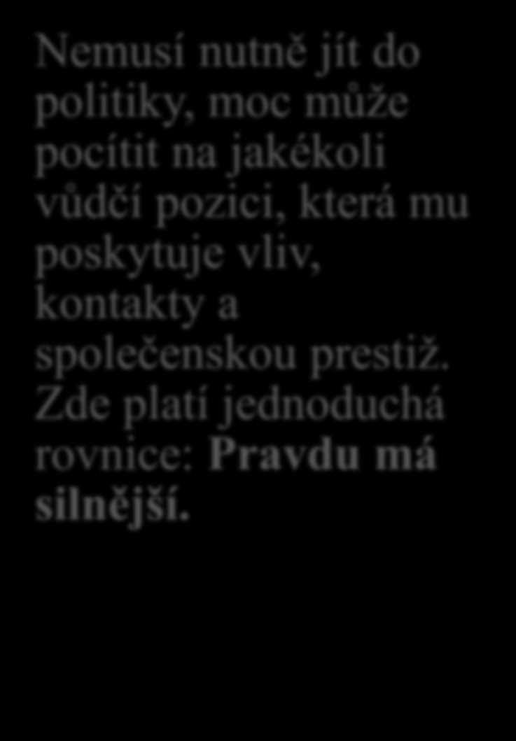 5) Politický typ osobnosti Jeho hlavní hodnotou je moc. Touží vládnout, vést, podřídit si druhé a učinit je na sobě závislými.