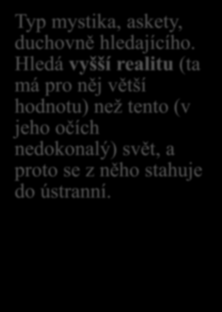 6) Náboženský typ osobnosti Lhostejný k materiálním hodnotám, hledá smysl života a uznává jen nejvyšší univerzální hodnoty. Jeho cílem je transcendence.